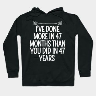 I've Done More In 47 Months Than You Did In 47 Years Presidential Debate Quote Donald Trump Hoodie